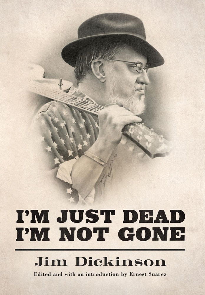 Jim Dickinson - I'm Just Dead, I'm Not Gone (Book) (image for) Jim Dickinson - I'm Just Dead, I'm Not Gone (Book)
